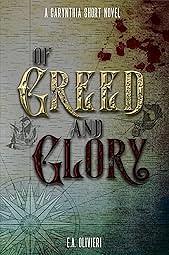 Of Greed and Glory by E.A. Olivieri