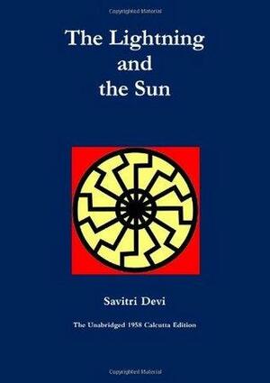 The Lightning And The Sun by Savitri Devi