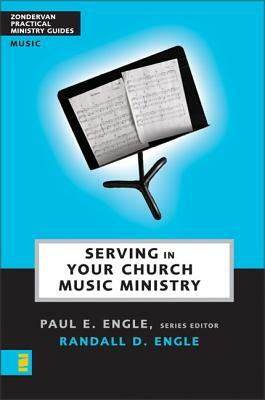 Serving in Your Church Music Ministry by Randall D. Engle