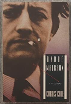Andre Malraux: A Biography by Curtis Cate