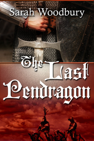 The Last Pendragon by Sarah Woodbury