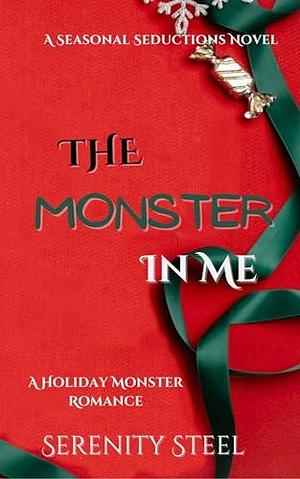 The Monster in Me: A Holiday Monster Romance by Serenity Steel, Serenity Steel