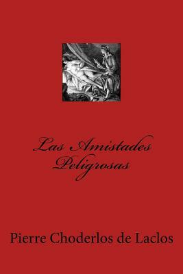 Las Amistades Peligrosas (Spanish Edition) by Pierre Choderlos de Laclos