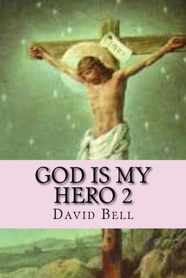 God Is My Hero 2 by David Bell, Tony Bell