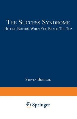 The Success Syndrome by Steven Berglas