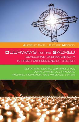 Doorways to the Sacred: Developing Sacramentality in Fresh Expressions of Church by Ian Mobsby, Phil Potter