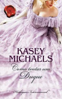 Como Tentar um Duque by Kasey Michaels