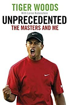 Unprecedented: The Masters and Me by Lorne Rubenstein, Tiger Woods