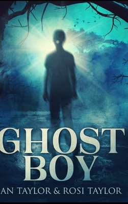 Ghost Boy by Rosi Taylor, Ian Taylor