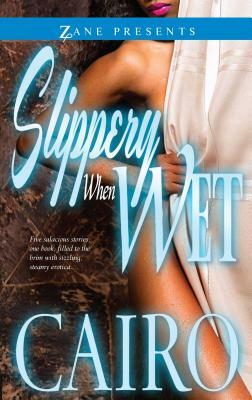 Slippery When Wet by Cairo