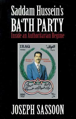 Saddam Hussein's Ba'th Party by Joseph Sassoon