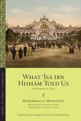 What &#703;&#298;s&#257; Ibn Hish&#257;m Told Us: Or, a Period of Time by Mu&#7717;ammad Al-Muwayli&#7717;&#299;