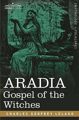 Aradia: Gospel of the Witches by Charles Godfrey Leland