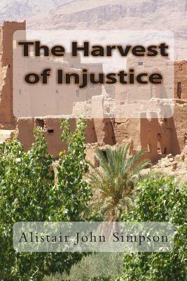 The Harvest of Injustice by Alistair John Simpson