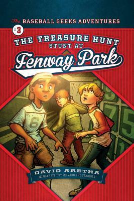 The Treasure Hunt Stunt at Fenway Park the Baseball Geeks Adventures Book 3 by David Aretha