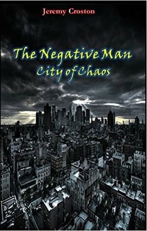 The Negative Man: City of Chaos (Pacific Station Vigilante Book 1) by Jeremy Croston