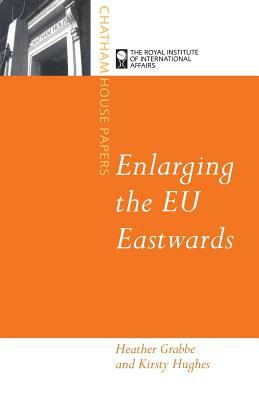 Enlarging the Eu Eastward by Kirsty Hughes, Heather Grabbe