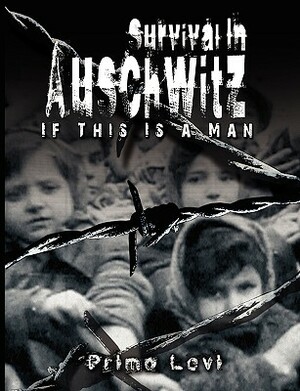 Survival in Auschwitz by Primo Levi, Primo Levi, Primo Levi