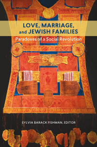 Love, Marriage, and Jewish Families: Paradoxes of a Social Revolution by Sylvia Barack Fishman