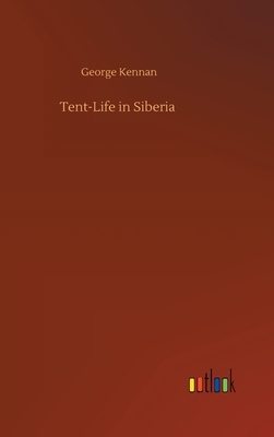 Tent-Life in Siberia by George Kennan