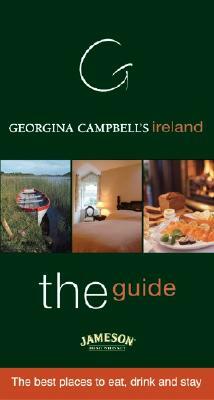 Georgina Campbell's Ireland--The Guide: The Best Places to Eat, Drink and Stay by Georgina Campbell