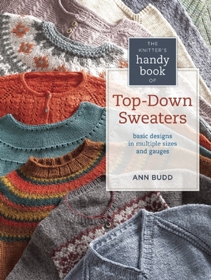 Knitter's Handy Book of Top-Down Sweaters: Basic Designs in Multiple Sizes and Gauges by Ann Budd