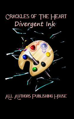 Crackles of the Heart: Divergent Ink by Queen Of Spades, Da'kharta Rising, Synful Desire