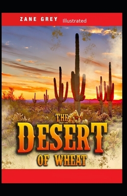 The Desert of Wheat Illustrated by Zane Grey