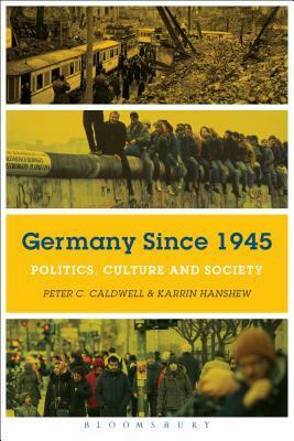 Germany Since 1945: Politics, Culture, and Society by Peter C. Caldwell