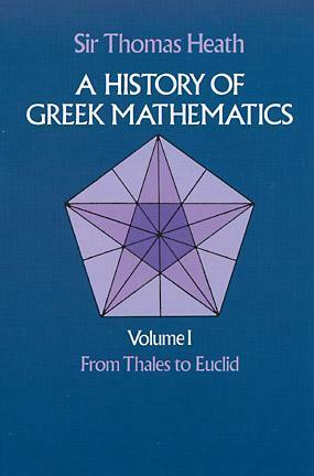 A History of Greek Mathematics, Volume I: From Thales to Euclid by Thomas L. Heath