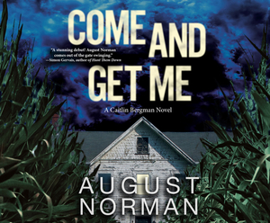 Come and Get Me: A Caitlin Bergman Novel by August Norman