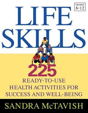 Life Skills: 225 Ready-To-Use Health Activities for Success and Well-Being (Grades 6-12) by Sandra McTavish