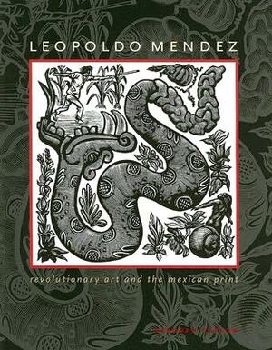 Leopoldo Mendez: Revolutionary Art and the Mexican Print by Deborah Caplow