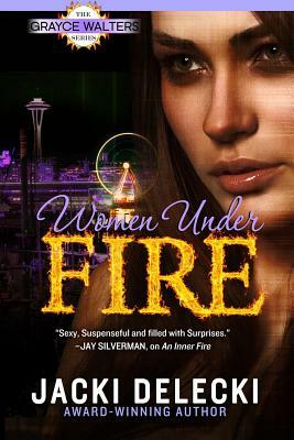 Women Under Fire by Jacki Delecki