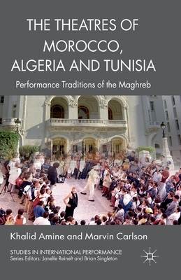 The Theatres of Morocco, Algeria and Tunisia: Performance Traditions of the Maghreb by Marvin Carlson, Khalid Amine