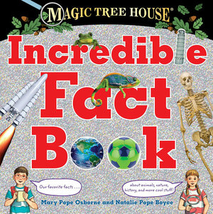 Magic Tree House Incredible Fact Book by Natalie Pope Boyce, Mary Pope Osborne, Salvatore Murdocca