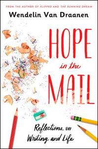 Hope in the Mail: Reflections on Writing and Life by Wendelin Van Draanen