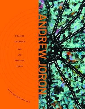 Trance Archive: New and Selected Poems by Andrew Joron