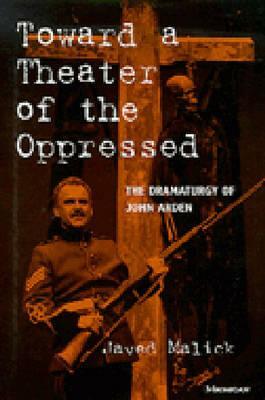 Toward a Theater of the Oppressed: The Dramaturgy of John Arden by Javed Malick