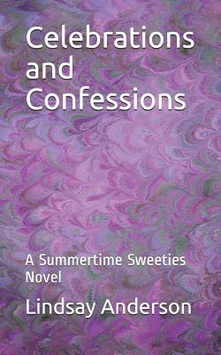 Celebrations and Confessions: A Summertime Sweeties Novel by Lindsay Anderson