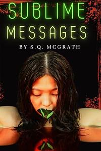 Sublime Messages by S.Q. McGrath, S.Q. McGrath