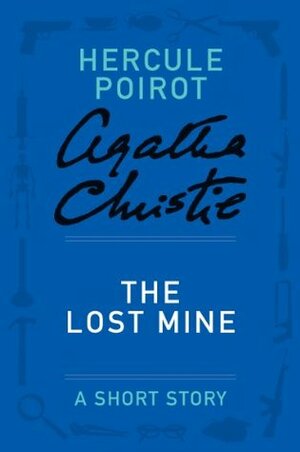 The Lost Mine - a Hercule Poirot Short Story by Agatha Christie