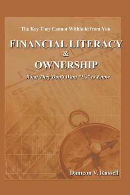 Financial Literacy & Ownership: What They Don't Want "Us" to Know by Melissa Cadet, Michael Andrews, Willie Watson