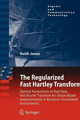 The Regularized Fast Hartley Transform: Optimal Formulation of Real-Data Fast Fourier Transform for Silicon-Based Implementation in Resource-Constrain by Keith Jones