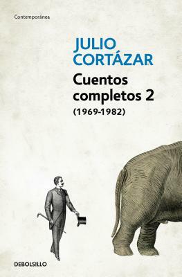 Cuentos Completos 2 (1969-1982). Julio Cortázar / Complete Short Stories, Book 2 (1969-1982), Cortazar by Julio Cortázar