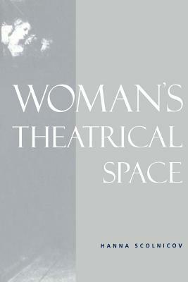 Woman's Theatrical Space by Hanna Scolnicov