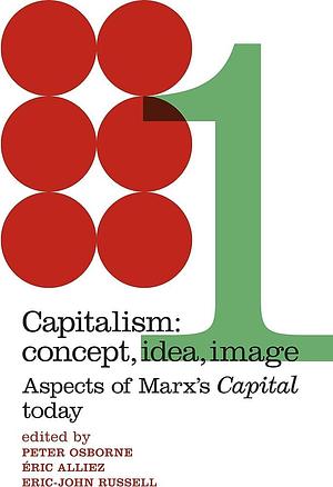 Capitalism: Concept, Idea, Image: Aspects of Marxs Capital Today by Éric Alliez, Peter Osborne, Eric-John Russell