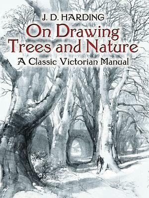 On Drawing Trees and Nature: A Classic Victorian Manual by J. D. Harding