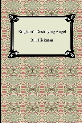 Brigham's Destroying Angel by Bill Hickman