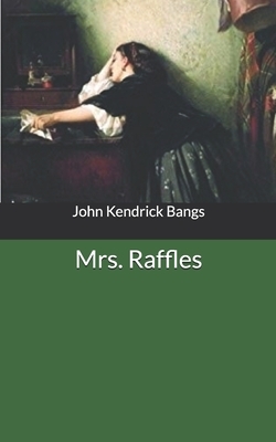 Mrs. Raffles by John Kendrick Bangs